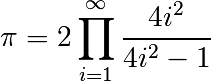 \pi = 2 \prod_{i=1}^{\infty} \frac{4i^2}{4i^2 - 1}