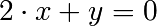 2\cdot x + y = 0